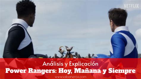 power rangers ayer hoy y siempre análisis y explicación el sabanero x