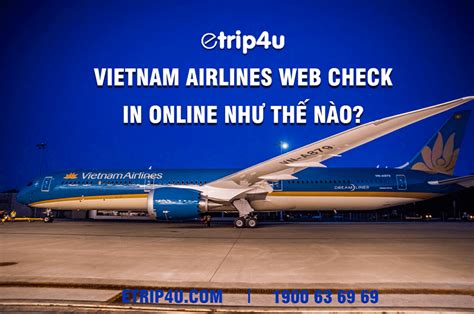 Firefly passengers can check in for outgoing and return flights separately as early as 7 days to scheduled departure date and up to one hour before scheduled. Vietnam Airlines web check in online như thế nào?