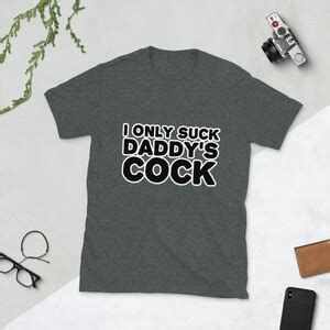 I Only Suck Daddy S Cock Unisex T Shirt Ddlg T Shirt Bdsm Etsy
