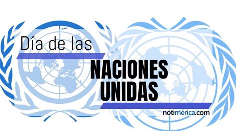 24 De Octubre Día De Las Naciones Unidas ¿por Qué Se Celebra En Esta