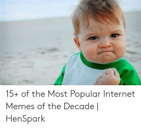 15 Of The Most Popular Internet Memes Of The Decade Henspark
