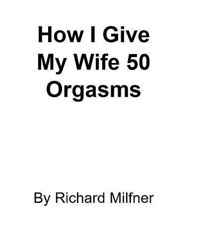 How I Give My Wife 50 Orgasms Ebook Milfner Richard Uk Kindle Store