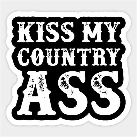 kiss my country ass kiss my country ass sticker teepublic