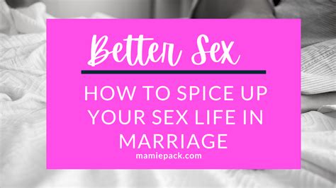 Better Sex How To Spice Up Your Sex Life In Marriage Mamie L Pack