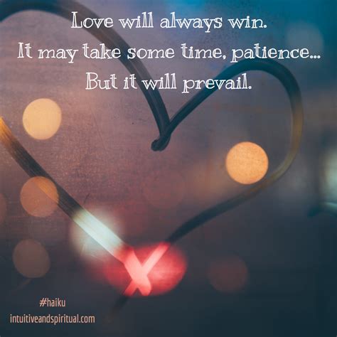 Love Will Always Win It May Take Some Time Patience But It Will