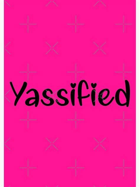 Yassification And Yassified Meme Poster For Sale By Rosaprints