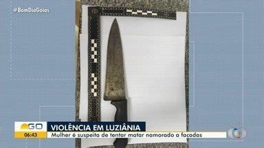 Bom Dia GO Mulher é presa suspeita de tentar matar namorado a facadas em Luziânia Globoplay