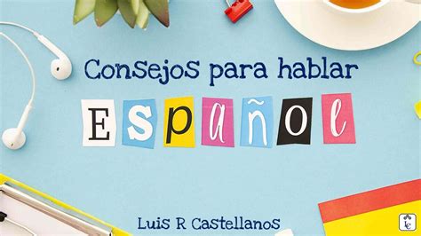 Consejos Para Aprender Español De Todo Un Poco
