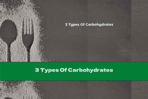 3 Types Of Carbohydrates This Nutrition