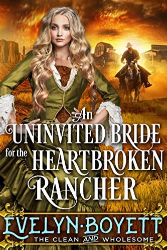 an uninvited bride for the heartbroken rancher a clean western historical romance