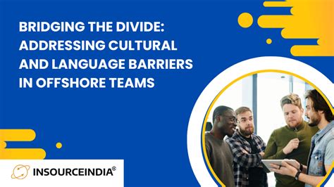 Addressing Cultural And Language Barriers In Offshore Teams