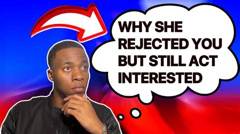 Why She Rejected You But Still Act Interested Youtube