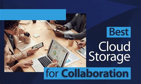 Best Cloud Storage For Collaboration 2024 Business And Personal