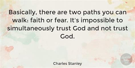Charles Stanley Basically There Are Two Paths You Can Walk Faith Or