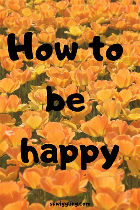 How To Be Happy Just Skwiggling About Happy Stay Happy Take Back