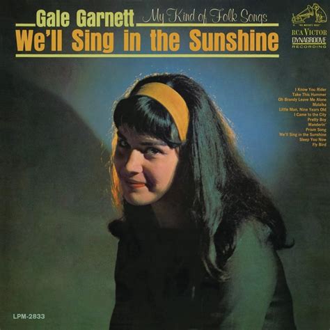 Gale Garnett Well Sing In The Sunshine Lyrics Genius Lyrics