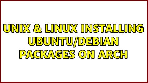 Unix And Linux Installing Ubuntudebian Packages On Arch 2 Solutions