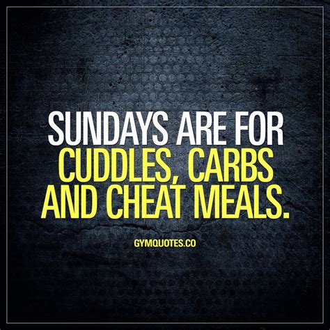 Sunday Gym Quote Sundays Are For Cuddles Carbs And Cheat Meals