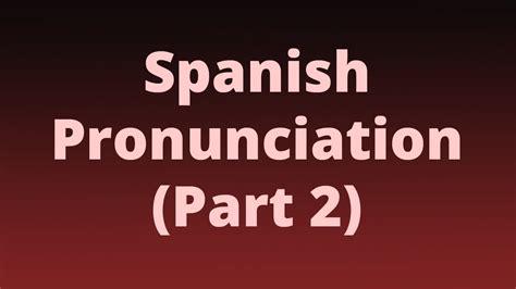 Spanish Pronunciation Part 2 Youtube