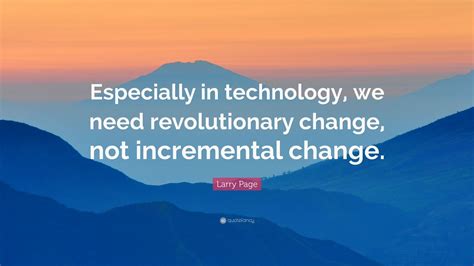 Larry Page Quote Especially In Technology We Need Revolutionary