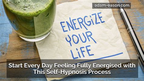 Start Every Day Feeling Fully Energised With This Self Hypnosis Process