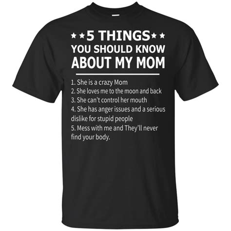 If you've ever wanted to know about champagne, satanism, the stonewall uprising, chaos theory, lsd, el nino, true crime and rosa parks, then look no further. 5 things you should know about my mom adult size t shirt ...