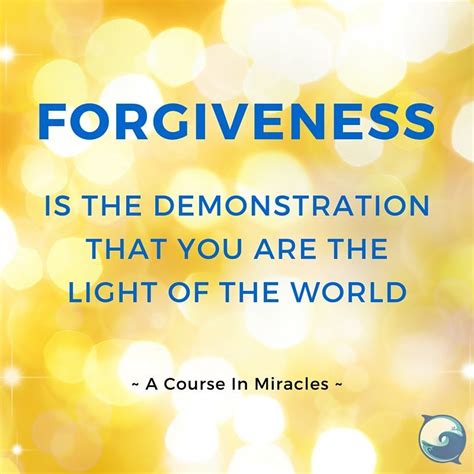 Forgiveness Is The Demonstration That You Are The Light Of The World
