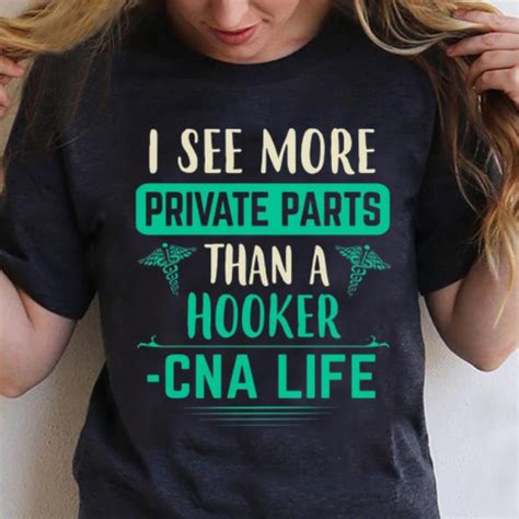 Top I See More Private Parts Than A Hooker Cna Life Shirt Hoodie