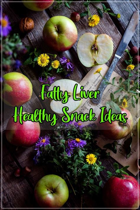 Fatty Liver Healthy Snack Ideas If You Have Nafld