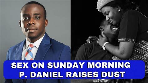 Sex On Sunday Morning Can Pastors Have Sex Before Preaching P Daniel Raises Dust Youtube