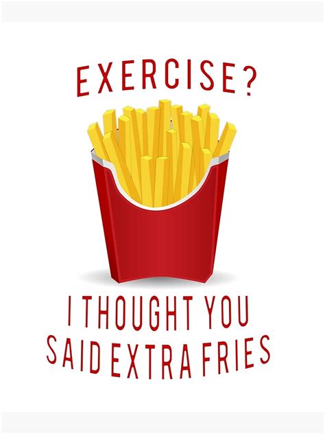 Exercise I Thought You Said Extra Fries Photographic Print By Projectlights Redbubble
