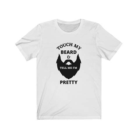 Touch My Beard And Tell Me Im Pretty Shirt Funny Mens Etsy