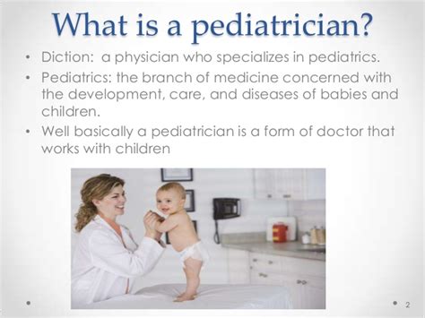 A pediatrician must work not only with the sick patient, but with parents and other family members who may be extremely. Pediatrician