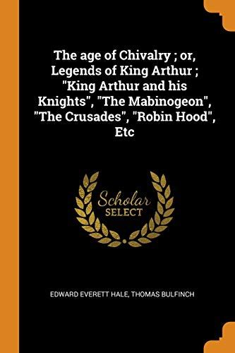 The Age Of Chivalry Or Legends Of King Arthur King Arthur And His