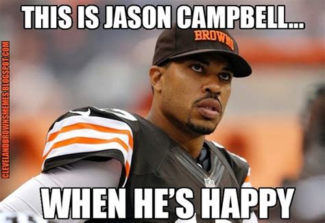 jason campbell is growing on me quick browns memes funny