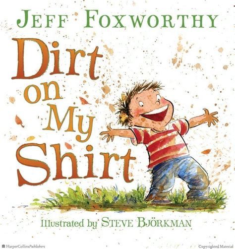 Dirt On My Shirt By Jeff Foxworthy Illustrated By Steve Bjorkman