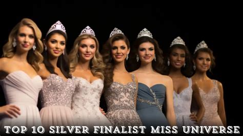 Top 10 Silver Finalists Miss Universe Glowing Beyond The Crown High