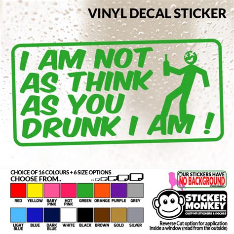 I Am Not As Think As You Drunk I Am Vinyl Sticker With 6 Size And 16