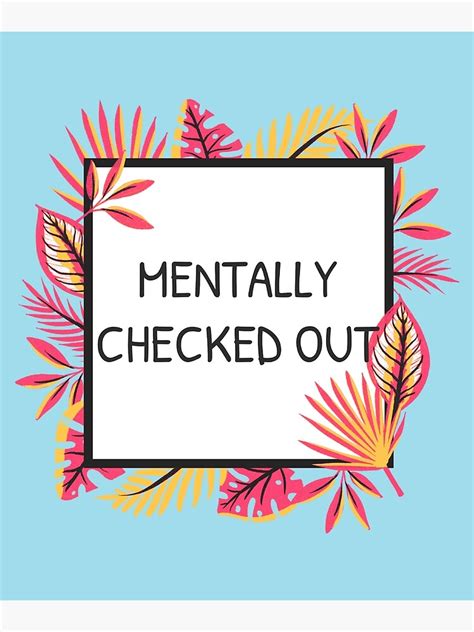Mentally Checked Out Poster For Sale By Wachi A Redbubble