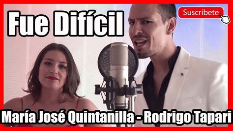 MarÍa JosÉ Quintanilla Feat Rodrigo Tapari Fue DifÍcil Mi Reacción