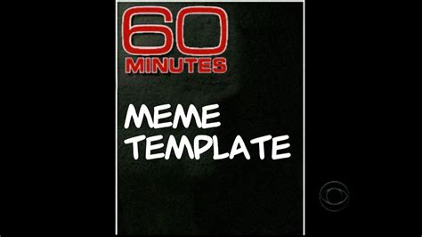 60 Minutes Meme Template Youtube