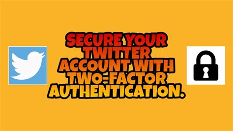 Want To Secure Your Twitter Account With Two Factor Authentication
