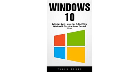 Windows 10 Quickstart Guide Learn How To Start Using Windows 10