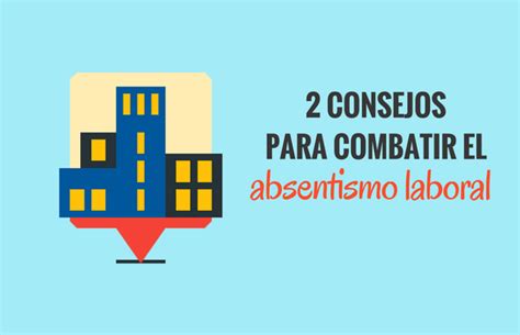 2 Consejos Para Disminuir El Absentismo Laboral