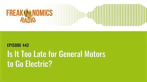 is it too late for general motors to go electric freakonomics radio episode 442 youtube