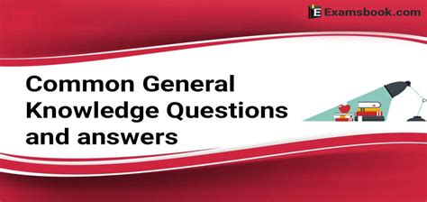 Here's a comprehensive list, along with some of the best answers. Common General Knowledge Questions and Answers
