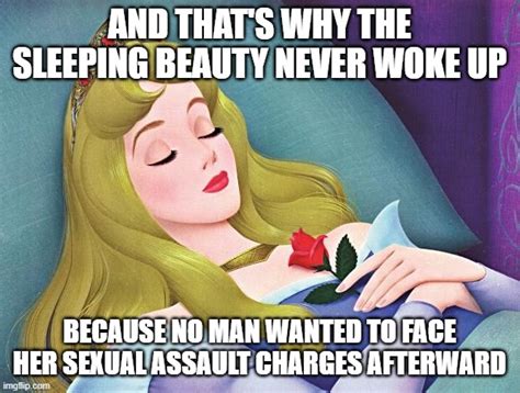 The Sleeping Beauty Never Had Consent Imgflip