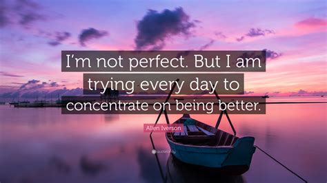 Allen Iverson Quote Im Not Perfect But I Am Trying Every Day To