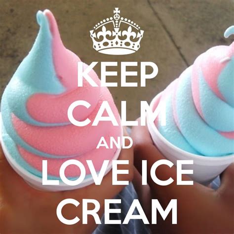 Keep Calm And Love Ice Cream Keep Calm And Love Keep Calm Photos