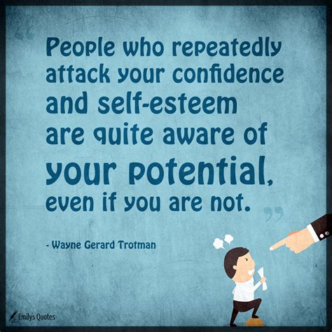 People Who Repeatedly Attack Your Confidence And Self Esteem Are Quite